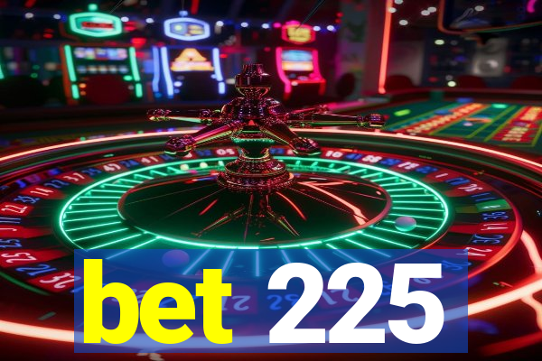 bet 225